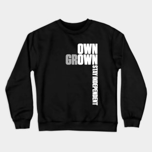 Own Grown: Stay Independent Crewneck Sweatshirt